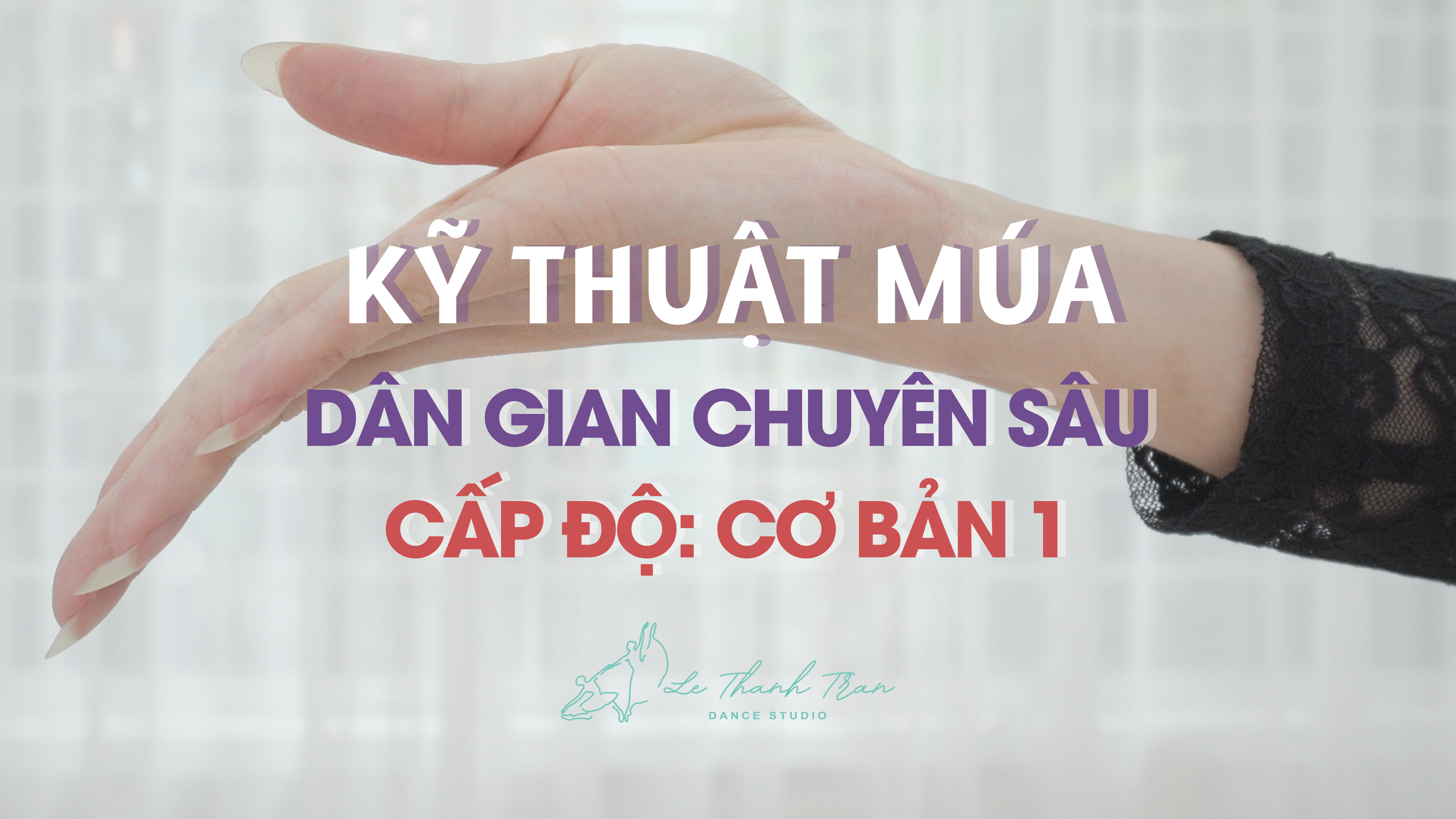 Kỹ thuật múa dân gian chuyên sâu - Cơ bản 01